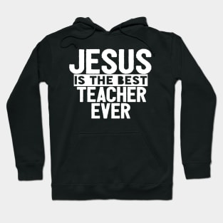 JESUS IS THE BEST TEACHER EVER SHIRT- FUNNY CHRISTIAN GIFT Hoodie